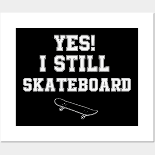 Yes! I Still Skateboard Posters and Art